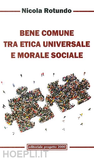 rotundo nicola - bene comune tra etica universale e morale sociale