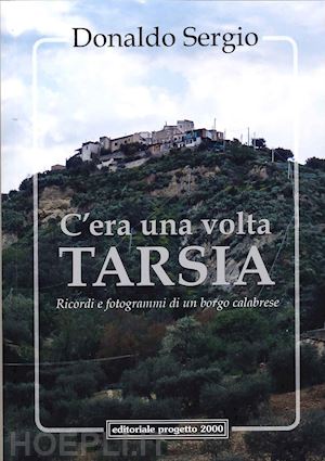 sergio donaldo - c'era una volta tarsia. ricordi e fotogrammi di un borgo calabrese