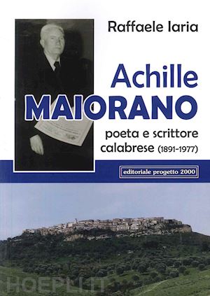 iaria raffaele - achille maiorano. poeta e scrittore calabrese (1891-1977)