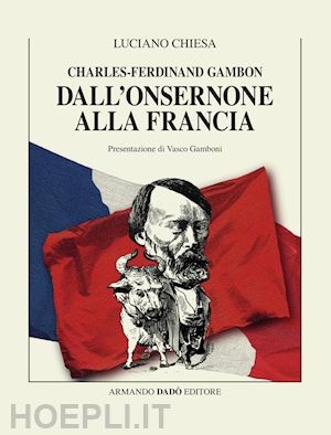 chiesa luciano - charles-ferdinand gambon. dall'onsernone alla francia