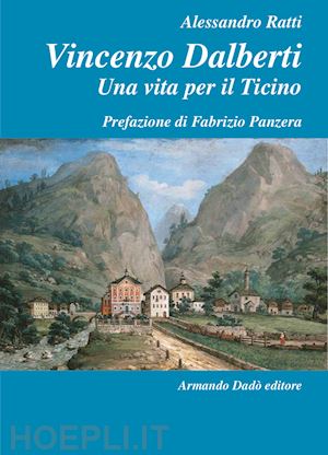 ratti alessandro - vincenzo dalberti (1763-1849). una vita per il ticino