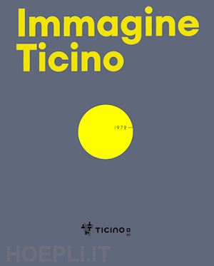 fazioli m. (curatore); gianettoni o. (curatore) - immagine ticino. 50 anni agenzia turistica ticinese