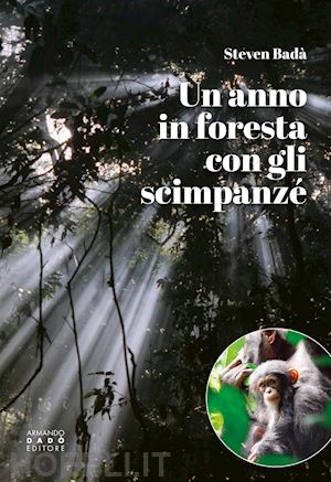 bada' steven - un anno in foresta con gli scimpanze'
