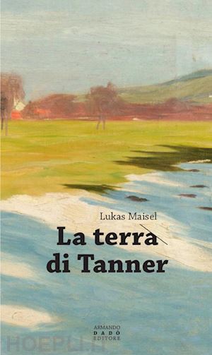 maisel lukas - la terra di tanner