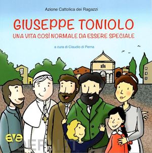 di perna c.(curatore) - giuseppe toniolo. una vita così normale da essere speciale