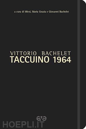 bachelet g. (curatore) - vittorio bachelet. taccuino 1964