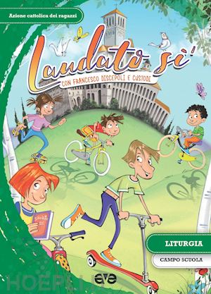 azione cattolica ragazzi (curatore) - laudato si'. con francesco discepoli e custodi. liturgia, campo scuola