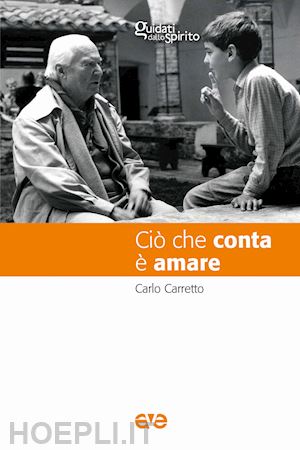 carretto carlo - cio' che conta e' amare