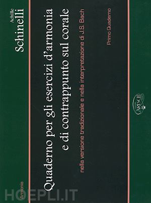 schinelli achille - quaderni per gli esercizi d'armonia e di contrappunto. vol. 1