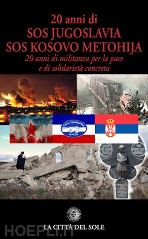 aa.vv. - 20 anni di sos jugoslavia sos kosovo metohija.