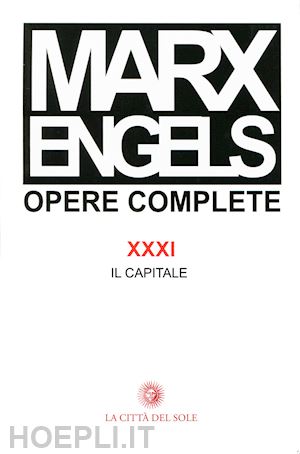 marx karl; engels friedrich; fineschi r. (curatore) - opere complete. vol. 31 - il capitale