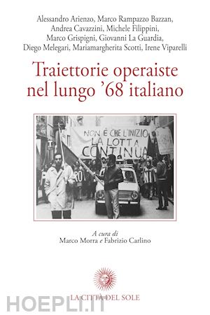 morra m. (curatore); carlino f. (curatore) - traiettorie operaiste nel lungo '68 italiano