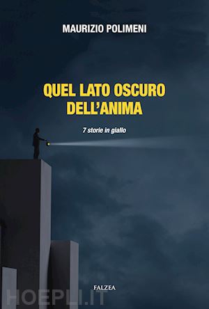 polimeni maurizio - quel lato oscuro dell'anima. 7 storie in giallo