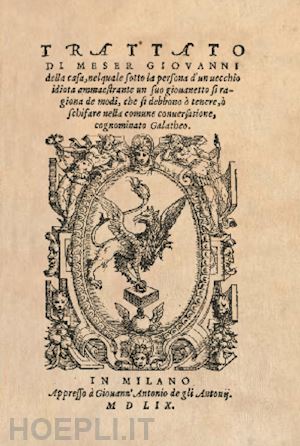 della casa giovanni - il galateo di messer giovanni della casa (rist. anast. 1559)