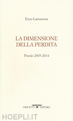lamartora enzo - la dimensione della perdita. poesie 2005-2014
