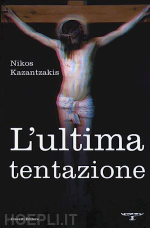 kazantzakis nikos - l'ultima tentazione