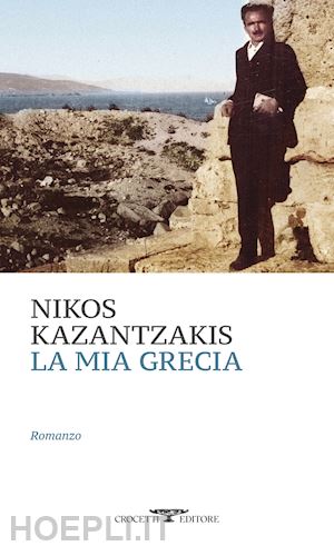 kazantzakis nikos - la mia grecia