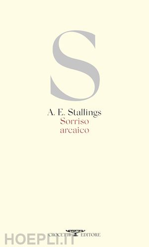 stallings a. e. - sorriso arcaico. testo inglese a fronte