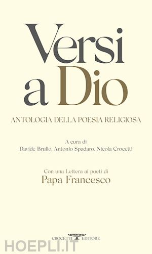 brullo d. (curatore); spadaro a. (curatore); crocetti n. (curatore) - versi a dio. antologia della poesia religiosa