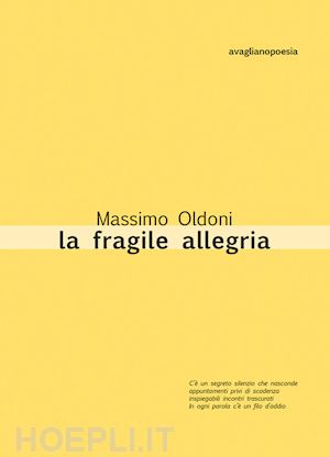 oldoni massimo - la fragile allegria. poesie 2012-2017