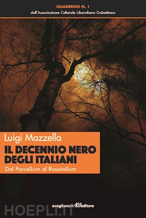 mazzella luigi - il decennio nero degli italiani. dal porcellum al rosatellum