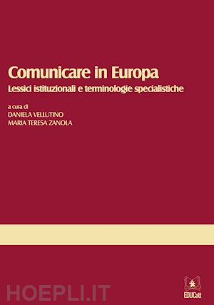 vellutino daniela; zanola m. teresa' - comunicare in europa. lessici istituzionali e terminologie specialistiche'