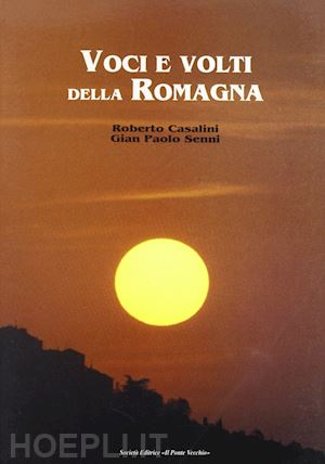 casalini roberto; senni g. paolo - voci e volti della romagna