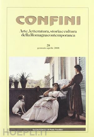 casalini m.(curatore) - confini. arte e letteratura, storia e cultura della romagna contemporanea. vol. 28