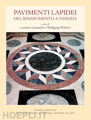 lazzarini l. (curatore); wolters w. (curatore) - pavimenti lapidei del rinascimento a venezia