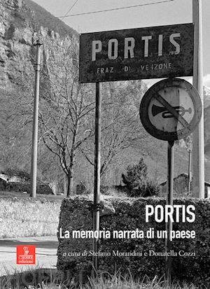 morandini s.(curatore); cozzi d.(curatore) - portis. la memoria narrata di un paese. con dvd video