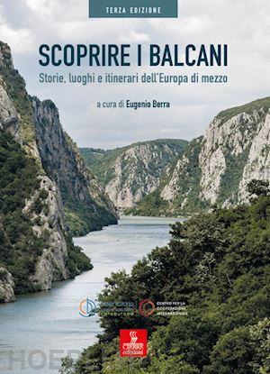 berra eugenio - scoprire i balcani - storie luoghi e itinerari dell'europa di mezzo guida 2019