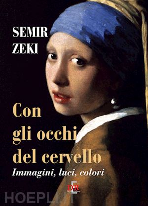 zeki semir - con gli occhi del cervello. immagini, luci, colori