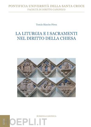 rincón pérez tomás - la liturgia e i sacramenti nel diritto della chiesa. ediz. ampliata