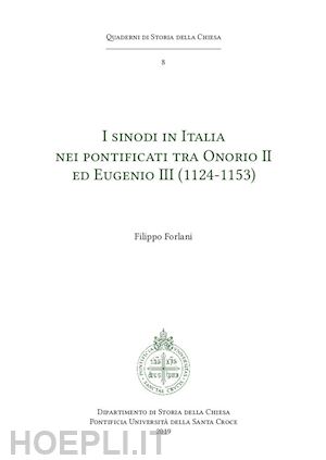 forlani filippo - i sinodi in italia nei pontificati tra onorio ii ed eugenio iii (1124-1153)