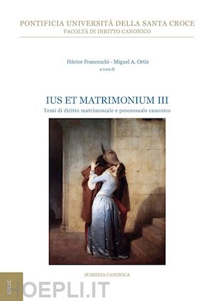 franceschi h. (curatore); ortiz m. a. (curatore) - ius et matrimonium