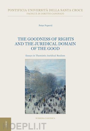 popovic petar - goodness of rights and the juridical domain of the good. essays in thomistic jur