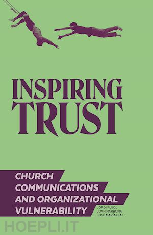 pujol soler jordi; narbona juan; díaz josé maría - inspiring trust. church communications & organizational vulnerability