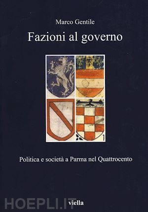 gentile marco - fazioni al governo. politica e società a parma nel quattrocento