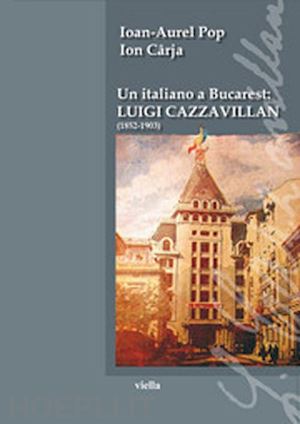 pop ioan-aurel; caja ion - un italiano a bucarest: luigi cazzavillan (1852-1903)