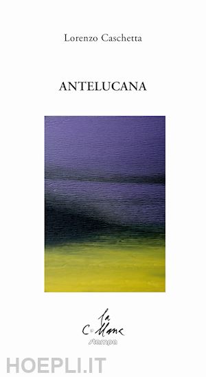 caschetta lorenzo; cucchi m. (curatore) - antelucana