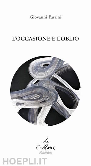 parrini giovanni; cucchi m. (curatore) - l'occasione e l'oblio