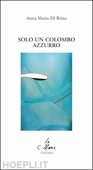 di brina anna maria; cucchi m. (curatore) - solo un colombo azzurro