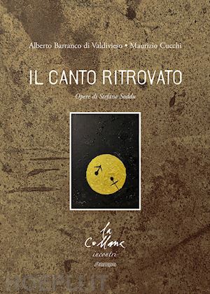 barranco di valdivieso alberto; cucchi maurizio - il canto ritrovato