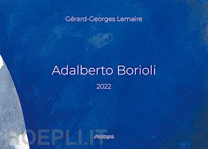 lemaire g. (curatore) - adalberto borioli. il blu borioli