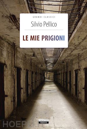 pellico silvio; celentano a. (curatore) - le mie prigioni. ediz. integrale. con segnalibro