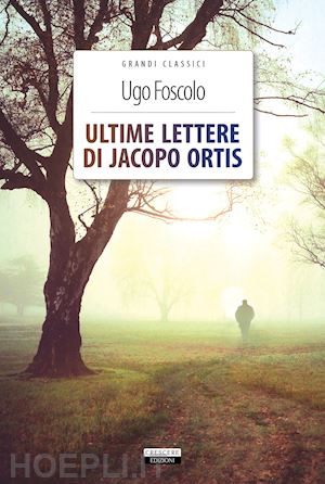 foscolo ugo; celentano a. (curatore) - ultime lettere di jacopo ortis. ediz. integrale. con segnalibro