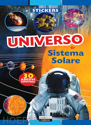 aa.vv. - universo e sistema solare. con 30 adesivi removibili. ediz. illustrata