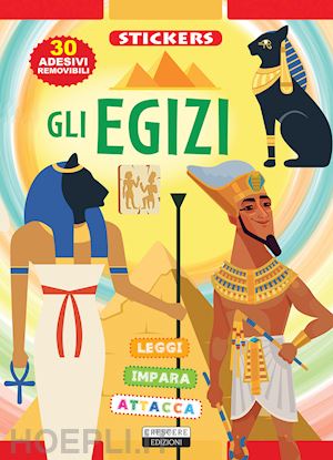 aa.vv. - gli egizi. con 30 adesivi removibili. ediz. illustrata