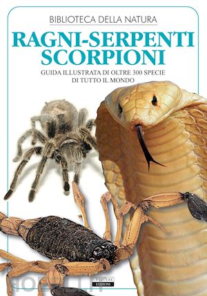 festa liborio daniele - ragni, serpenti, scorpioni. guida illustrata di oltre 300 specie di tutto il mon