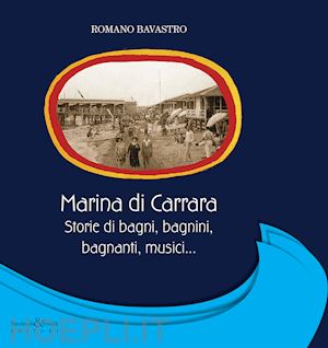 bavastro romano - marina di carrara. storie di bagni, bagnini, bagnanti, musici...
